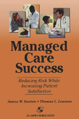 Managed Care Success: Reducing Risk While Increasing Patient Satisfaction: . - Saxton, James
