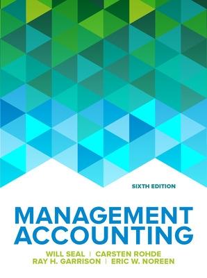 Management Accounting, 6e - Seal, Will, and Rohde, Carsten, and Garrison, Ray