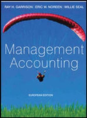 Management Accounting European Edition - Garrison, Ray, and Noreen, Eric, and Seal, Will