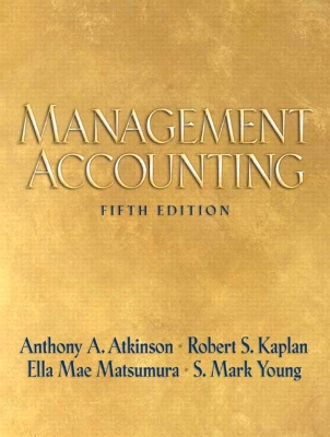 Management Accounting - Atkinson, Anthony A, and Kaplan, Robert Steven, and Matsumura, Ella Mae