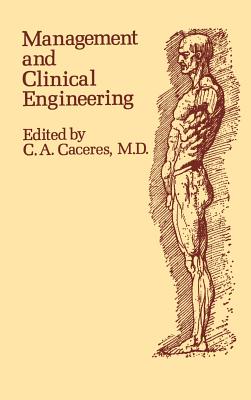 Management and Clinical Engineering - Caceres, Cesar a (Editor), and Hargest, Thomas S (Contributions by), and Hammer, Guy (Contributions by)