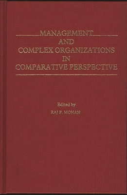 Management and Complex Organizations in Comparative Perspective - Unknown, and Mohan, Raj P (Editor)