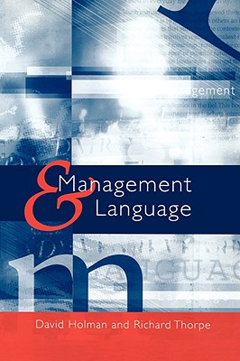 Management and Language: The Manager as a Practical Author - Holman, David (Editor), and Thorpe, Richard (Editor)
