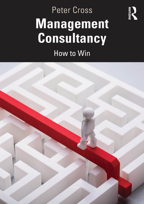 Management Consultancy: How to Win - Cross, Peter