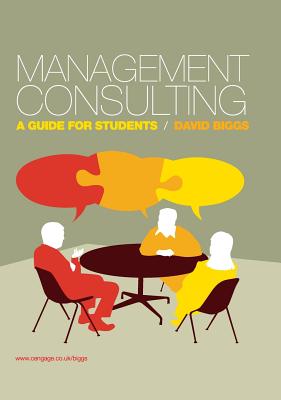Management Consulting: A Guide for Students - Biggs, David