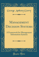 Management Decision Systems: A Framework for Management Information Systems (Classic Reprint)