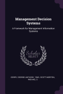 Management Decision Systems: A Framwork for Management Information Systems