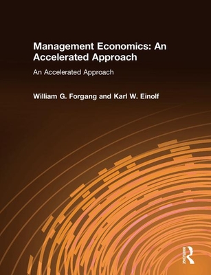 Management Economics: An Accelerated Approach: An Accelerated Approach - Forgang, William G, and Einolf, Karl W