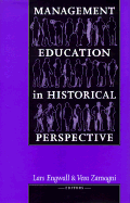 Management Education in Historical Perspective - Engwall, Lars (Editor), and Negri Zamagni, Vera (Editor)