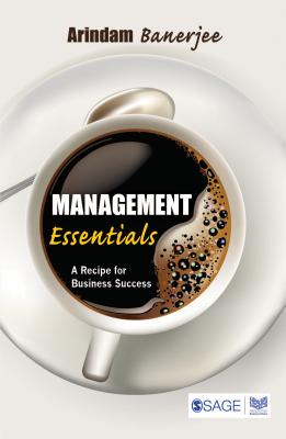Management Essentials: A Recipe for Business Success - Banerjee, Arindam