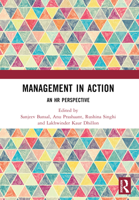 Management in Action: An HR Perspective - Bansal, Sanjeev (Editor), and Prashaant, Anu (Editor), and Singhi, Rushina (Editor)