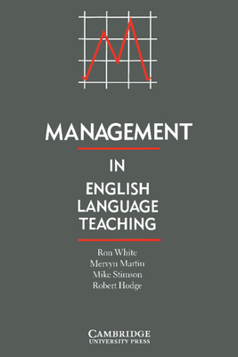 Management in English Language Teaching - White, Ron, and Martin, Mervyn, and Hodge, Robert
