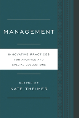 Management: Innovative Practices for Archives and Special Collections - Theimer, Kate (Editor)
