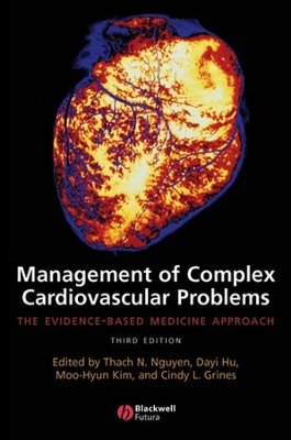 Management of Complex Cardiovascular Problems: The Evidence-Based Medicine Approach - Nguyen, Thach (Editor), and Hu, Dayi (Editor), and Kim, Moo-Hyun (Editor)