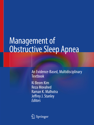 Management of Obstructive Sleep Apnea: An Evidence-Based, Multidisciplinary Textbook - Kim, Ki Beom (Editor), and Movahed, Reza (Editor), and Malhotra, Raman K. (Editor)