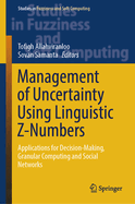 Management of Uncertainty Using Linguistic Z-Numbers: Applications for Decision-Making, Granular Computing and Social Networks