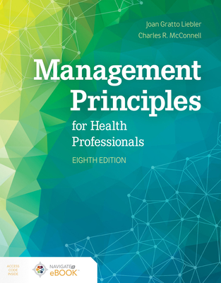 Management Principles for Health Professionals - Liebler, Joan Gratto, and McConnell, Charles R.