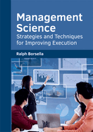 Management Science: Strategies and Techniques for Improving Execution