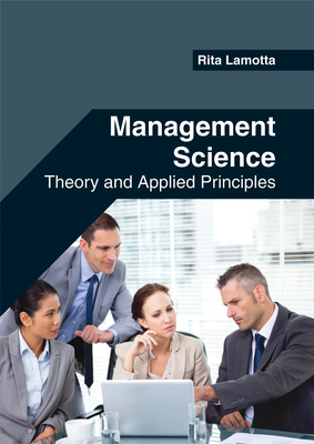 Management Science: Theory and Applied Principles - Lamotta, Rita (Editor)