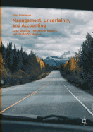 Management, Uncertainty, and Accounting: Case Studies, Theoretical Models, and Useful Strategies