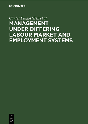 Management Under Differing Labour Market & Employment Systems - Dlugos, G�nter (Editor), and Dorow, Wolfgang (Editor), and Weiermair, Klaus (Editor)