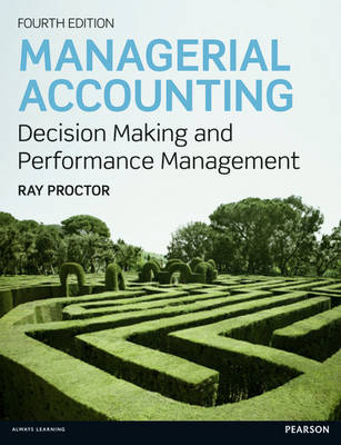 Managerial Accounting: Decision Making and Performance Improvement - Proctor, Ray