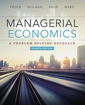 Managerial Economics - Shor, Mike, and Froeb, Luke, and McCann, Brian