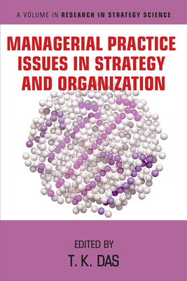 Managerial Practice Issues in Strategy and Organization - Das, T. K. (Editor)