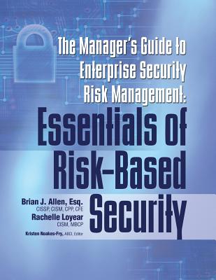 Manager's Guide to Enterprise Security Risk Management: Essentials of Risk-Based Security - Allen, Brian, and Loyear, Rachelle, and Noakes-Fry, Kristen (Editor)