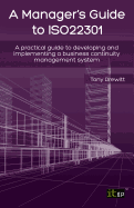 Manager's Guide to ISO22301: A practical guide to developing and implementing a business continuity management system