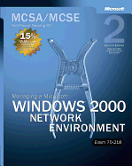 Managing a Microsoft (R) Windows (R) 2000 Network Environment, Second Edition: MCSA/MCSE Self-Paced Training Kit (Exam 70-218)
