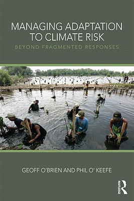 Managing Adaptation to Climate Risk: Beyond Fragmented Responses - O'Brien, Geoff, and O'Keefe, Phil