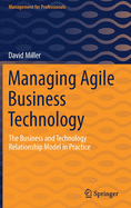 Managing Agile Business Technology: The Business and Technology Relationship Model in Practice