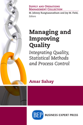 Managing and Improving Quality: Integrating Quality, Statistical Methods and Process Control - Sahay, Amar