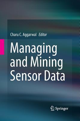 Managing and Mining Sensor Data - Aggarwal, Charu C (Editor)