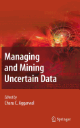 Managing and Mining Uncertain Data