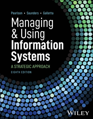 Managing and Using Information Systems: A Strategic Approach - Pearlson, Keri E, and Saunders, Carol S, and Galletta, Dennis F