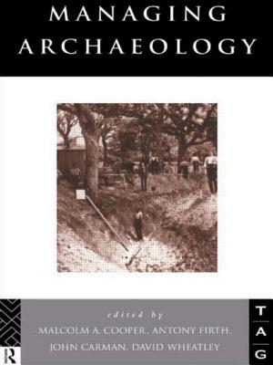 Managing Archaeology - Carman, John (Editor), and Cooper, Malcolm (Editor), and Firth, Anthony (Editor)