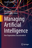 Managing Artificial Intelligence: How Organizations Succeed with AI