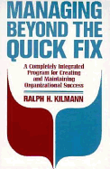 Managing Beyond the Quick Fix: A Completely Integrated Program for Organizational Success