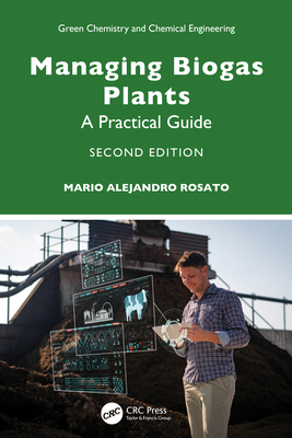 Managing Biogas Plants: A Practical Guide - Alejandro Rosato, Mario