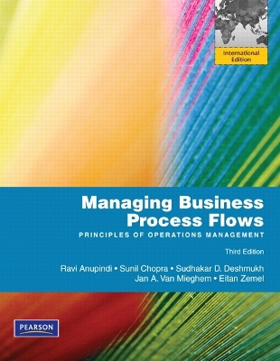 Managing Business Process Flows: International Edition - Anupindi, Ravi, and Chopra, Sunil, and Deshmukh, Sudhakar D.