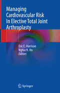 Managing Cardiovascular Risk in Elective Total Joint Arthroplasty