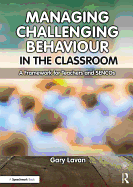 Managing Challenging Behaviour in the Classroom: A Framework for Teachers and Sencos