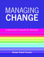 Managing Change: A How to Do it Manual for Librarians