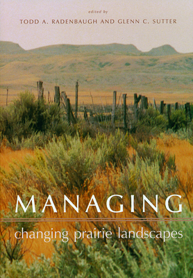Managing Changing Prairie Landscapes - Radenbaugh, Todd A (Editor), and Sutter, Glenn C (Editor)