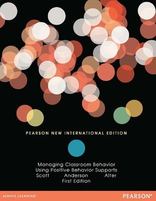 Managing Classroom Behavior Using Positive Behavior Supports: Pearson New International Edition - Scott, Terrance, and Anderson, Cynthia, and Alter, Peter