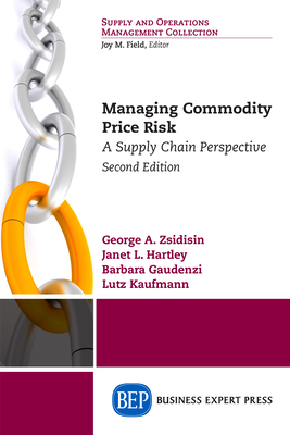 Managing Commodity Price Risk: A Supply Chain Perspective, Second Edition - Zsidisin, George A, and Hartley, Janet L, Professor, and Gaudenzi, Barbara