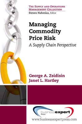 Managing Commodity Price Risk: A Supply Chain Perspective - Zsidisin, George A