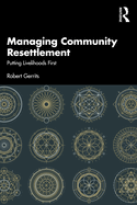 Managing Community Resettlement: Putting Livelihoods First
